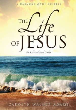 The Life of Jesus de Carolyn Walkup Adams