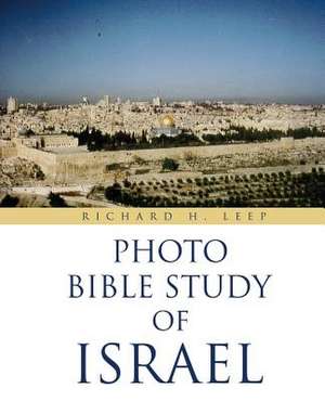 Photo Bible Study of Israel de Richard H. Leep