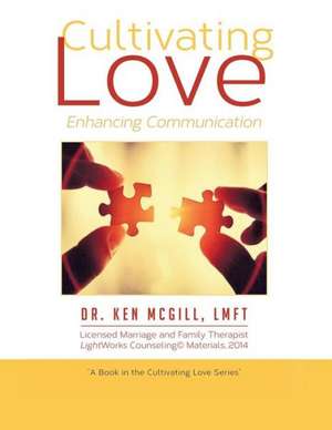 Cultivating Love de Lmft Dr Ken McGill