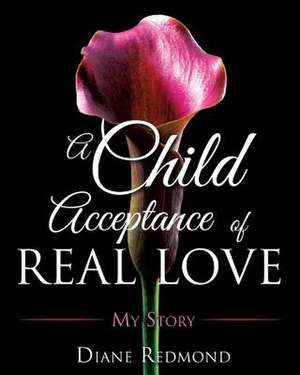 A Child Acceptance of Real Love de Diane Redmond