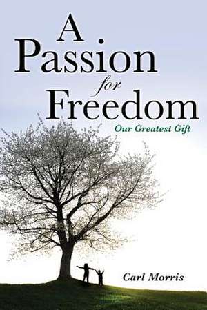 A Passion for Freedom de Carl Morris