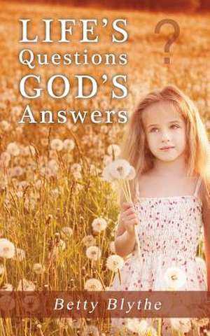 Life's Questions God's Answers de Betty Blythe