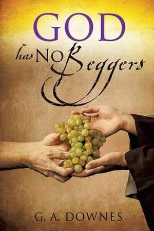 God Has No Beggers de G. a. Downes