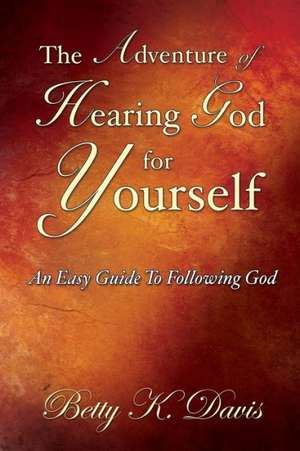 The Adventure of Hearing God for Yourself de Betty K. Davis