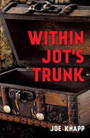 Within Jot's Trunk de Joe Knapp