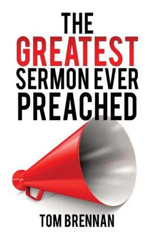 The Greatest Sermon Ever Preached de Tom Brennan