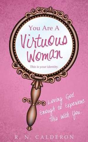 You Are a Virtuous Woman de R. N. Calderon