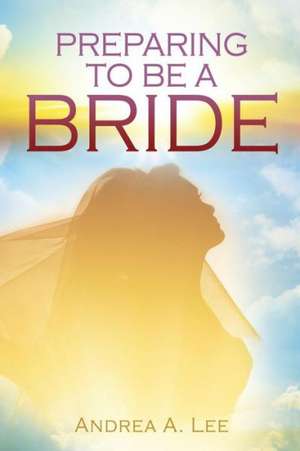 Preparing to Be a Bride de Andrea a. Lee