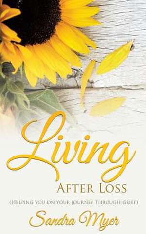 Living After Loss de Sandra Myer