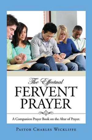 The Effectual Fervent Prayer de Pastor Charles Wickliffe