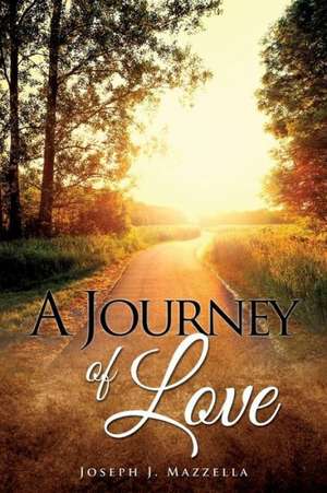 A Journey of Love de Joseph J. Mazzella