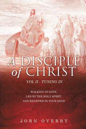 A Disciple of Christ Vol II - Tuning in de Jorn Overby