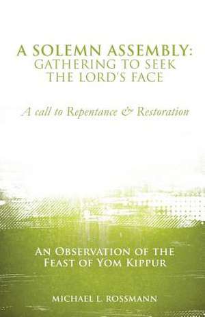 A Solemn Assembly: Gathering to Seek the Lord's Face de Michael L. Rossmann