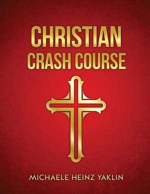 Christian Crash Course de Michaele Heinz Yaklin