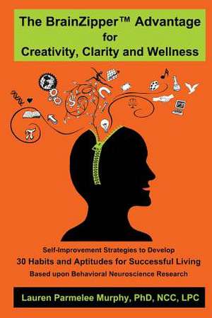 The Brainzipper Advantage for Creativity, Clarity and Wellness de Lauren Parmelee Murphy Phd Ncc Lpc