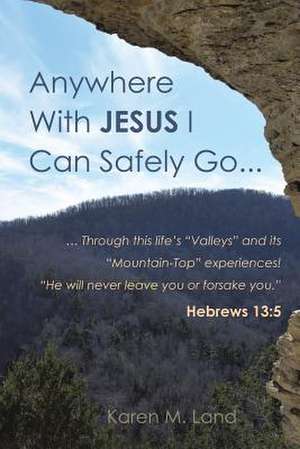 Anywhere with Jesus I Can Safely Go. de Karen M. Land