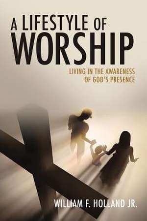 A Lifestyle of Worship de William F. Holland Jr