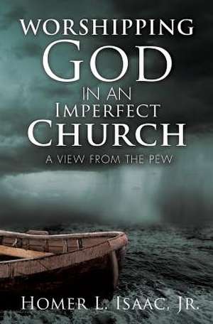 Worshipping God in an Imperfect Church de Homer L. Isaac Jr