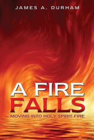 A Fire Falls de James A. Durham