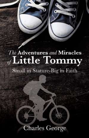 The Adventures and Miracles of Little Tommy de Charles George