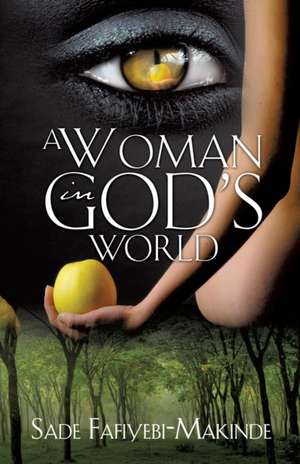 A Woman in God's World de Sade Fafiyebi-Makinde