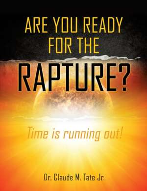 Are You Ready for the Rapture? de Claude M. Tate