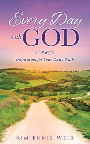 Every Day with God de Kim Ennis Weir