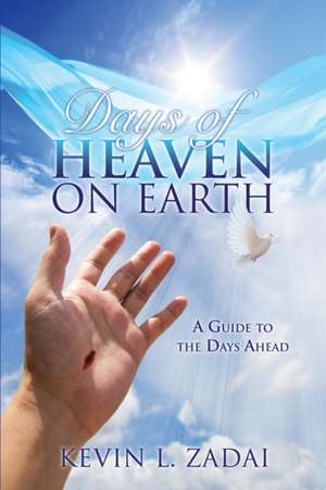 Days of Heaven on Earth de Kevin L. Zadai