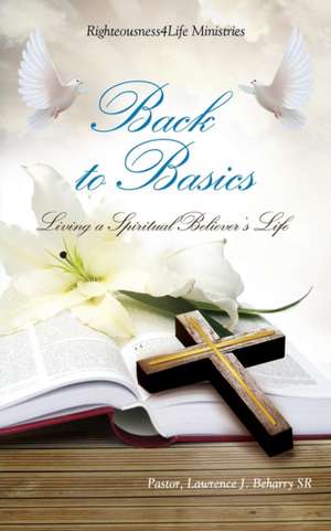 Back to Basics de Pastor Lawrence J. Beharry Sr