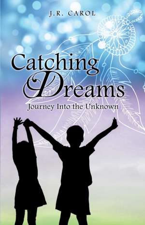 Catching Dreams de J. R. Carol