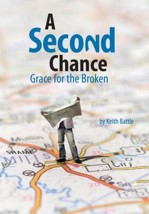 A Second Chance: Grace for the Broken de Keith A. Battle