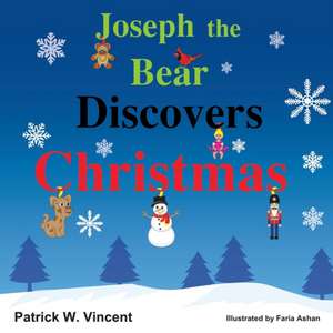 Joseph the Bear Discovers Christmas de Patrick W. Vincent