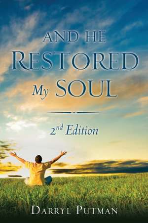 And He Restored My Soul 2nd Edition de Darryl Putman