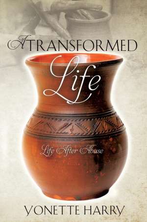 A Transformed Life de Yonette Harry