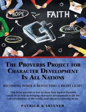 The Proverbs Project for Character Development in All Nations de Patrick K. Skinner