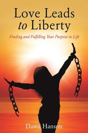 Love Leads to Liberty de Dawn Hanson