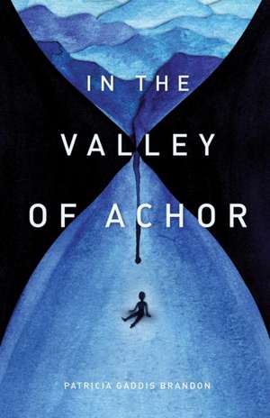 In the Valley of Achor de Patricia Gaddis Brandon