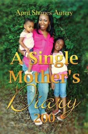 A Single Mother's Diary de April Shimes Autery