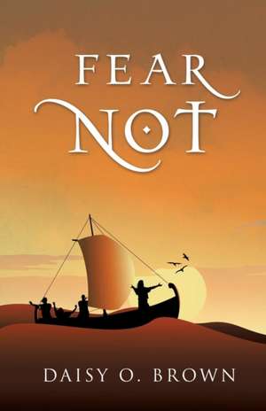 Fear Not de Daisy O. Brown