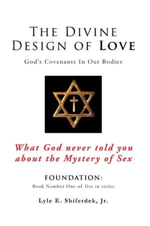 The Divine Design of Love de Lyle E. Shiferdek Jr