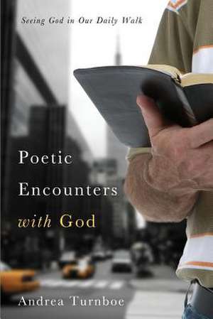 Poetic Encounters with God de Andrea Turnboe