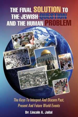 The Final Solution to the Jewish Question and the Human Problem de Dr Lincoln a. Jailal