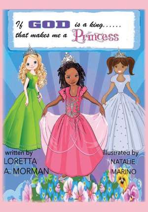 If God Is a King, That Makes Me a Princess! de Loretta a. Morman