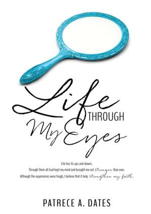 Life Through My Eyes de Patrece a. Dates