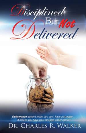 Disciplined But Not Delivered de Dr Charles R. Walker