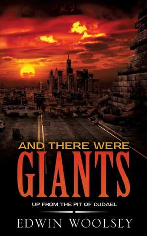 And There Were Giants: Up from the Pit of Dudael de Edwin Woolsey