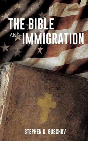 The Bible and Immigration de Stephen D. Guschov