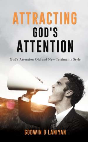 Attracting God's Attention de Godwin O. Laniyan