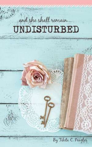 Undisturbed de Tikita C Peagler