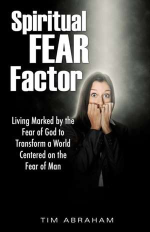 Spiritual Fear Factor de Tim Abraham